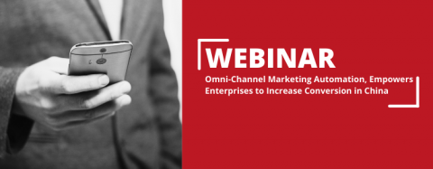 Omni-Channel Marketing Automation, Empowers Enterprises to Increase Conversion in China